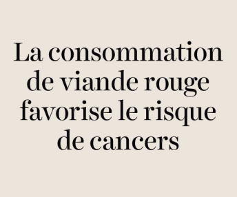 Question : La consommation de viande rouge favorise le risque de cancers